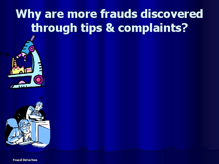 Why are more frauds discovered through tips & complaints? Fraud Detection 