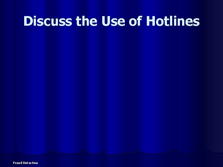 Discuss the Use of Hotlines Fraud Detection 