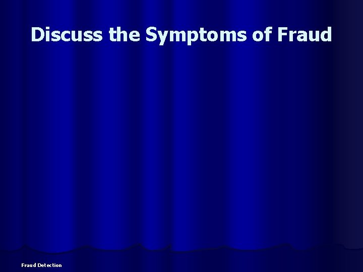 Discuss the Symptoms of Fraud Detection 