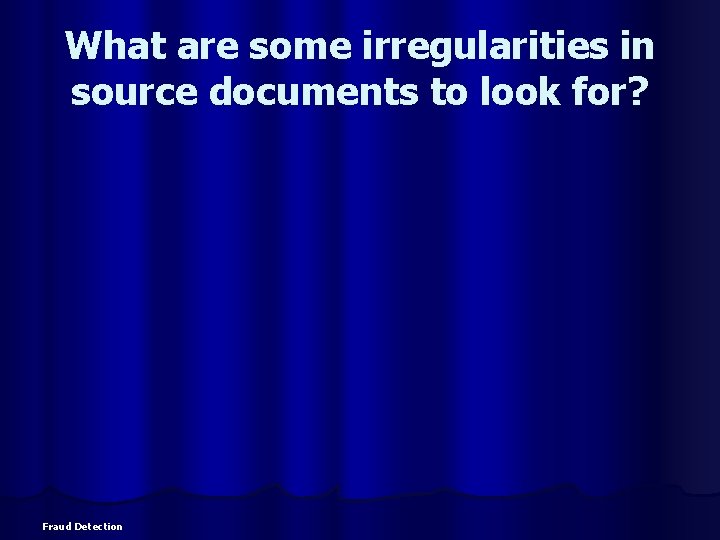 What are some irregularities in source documents to look for? Fraud Detection 