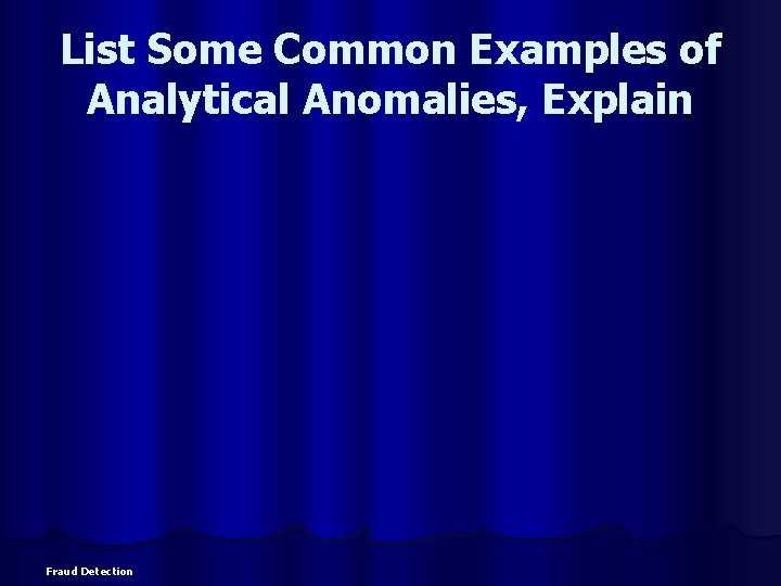 List Some Common Examples of Analytical Anomalies, Explain Fraud Detection 