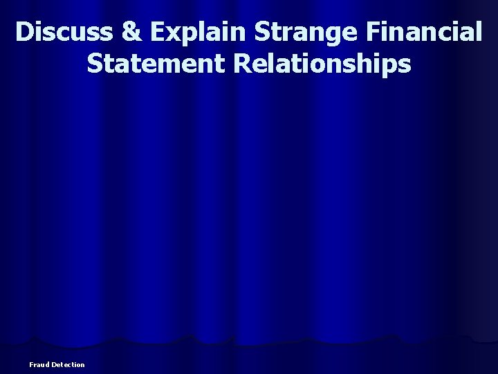 Discuss & Explain Strange Financial Statement Relationships Fraud Detection 