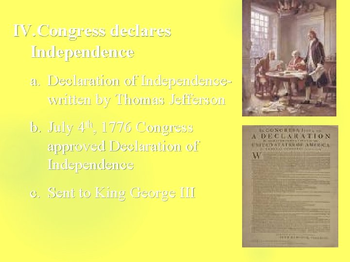 IV. Congress declares Independence a. Declaration of Independencewritten by Thomas Jefferson b. July 4