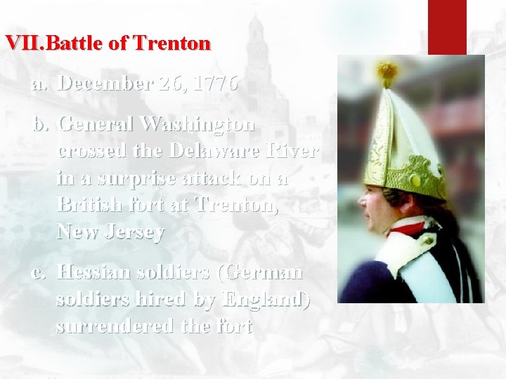 VII. Battle of Trenton a. December 26, 1776 b. General Washington crossed the Delaware