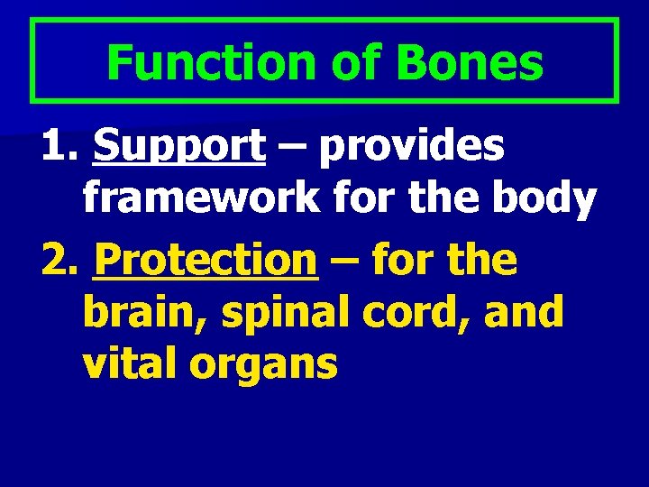 Function of Bones 1. Support – provides framework for the body 2. Protection –