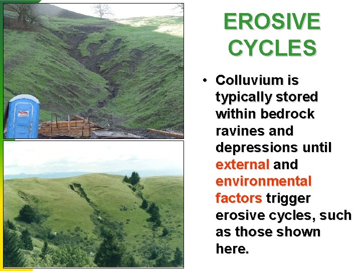 EROSIVE CYCLES • Colluvium is typically stored within bedrock ravines and depressions until external