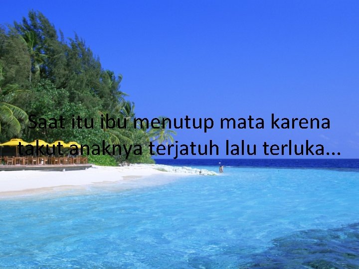 Saat itu ibu menutup mata karena takut anaknya terjatuh lalu terluka. . . 