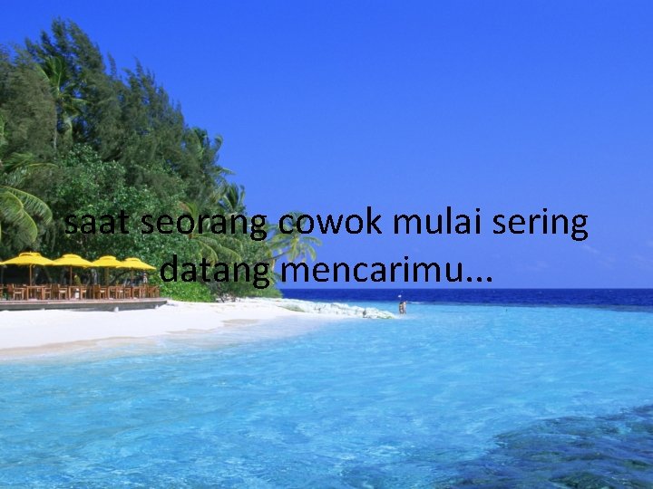 saat seorang cowok mulai sering datang mencarimu. . . 