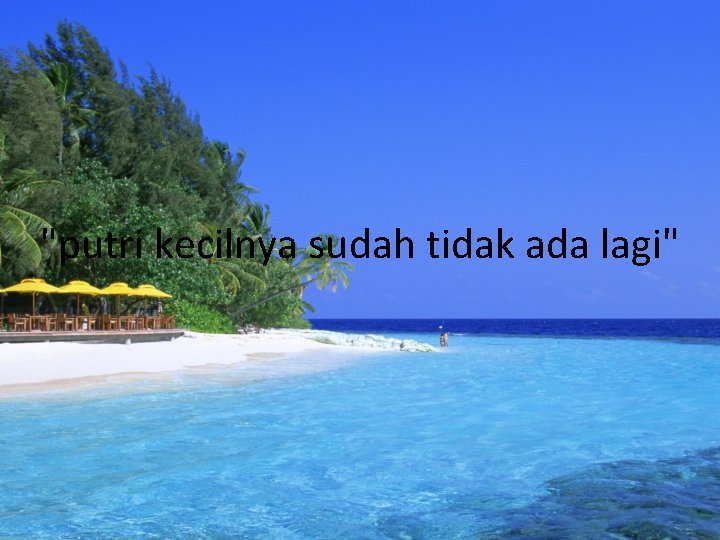 "putri kecilnya sudah tidak ada lagi" 