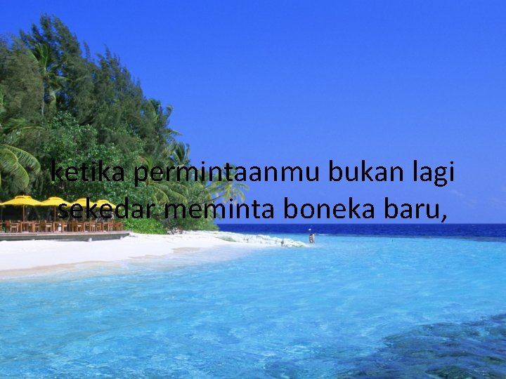 ketika permintaanmu bukan lagi sekedar meminta boneka baru, 