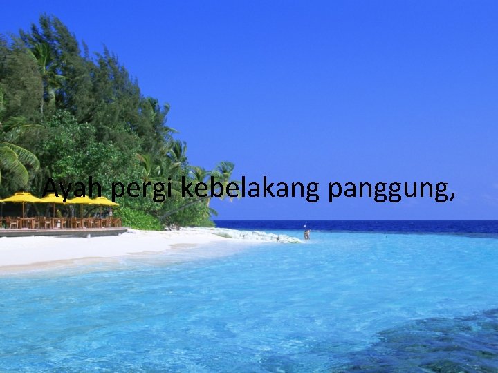 Ayah pergi kebelakang panggung, 