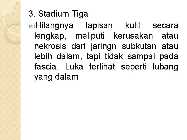 3. Stadium Tiga Hilangnya lapisan kulit secara lengkap, meliputi kerusakan atau nekrosis dari jaringn