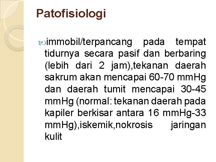 Patofisiologi immobil/terpancang pada tempat tidurnya secara pasif dan berbaring (lebih dari 2 jam), tekanan