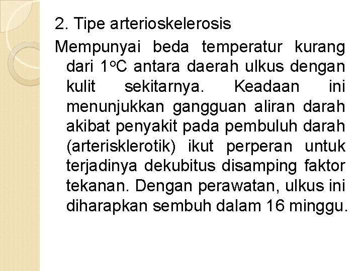 2. Tipe arterioskelerosis Mempunyai beda temperatur kurang dari 1 o. C antara daerah ulkus