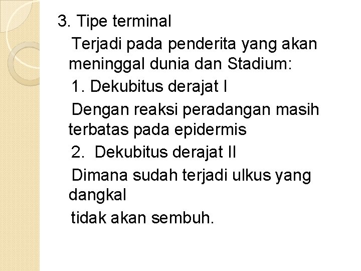 3. Tipe terminal Terjadi pada penderita yang akan meninggal dunia dan Stadium: 1. Dekubitus