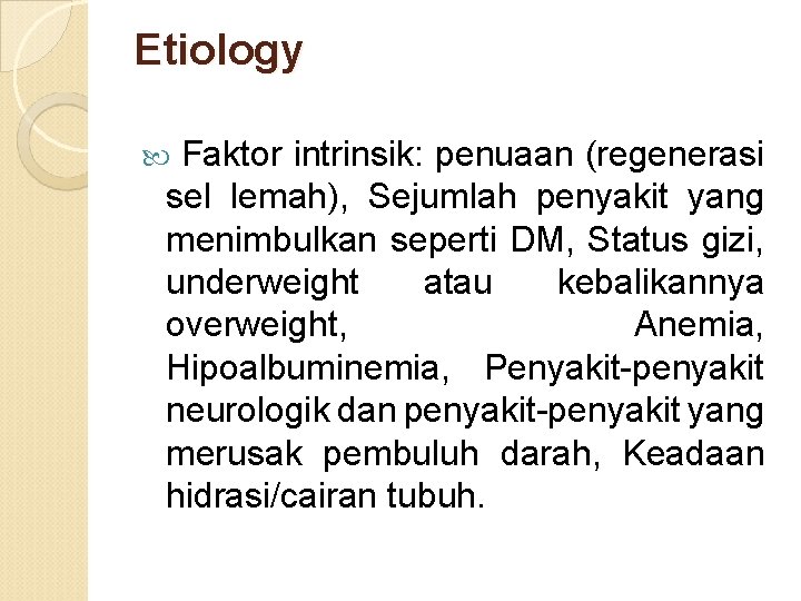 Etiology Faktor intrinsik: penuaan (regenerasi sel lemah), Sejumlah penyakit yang menimbulkan seperti DM, Status