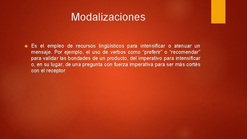 Modalizaciones Es el empleo de recursos lingüísticos para intensificar o atenuar un mensaje. Por