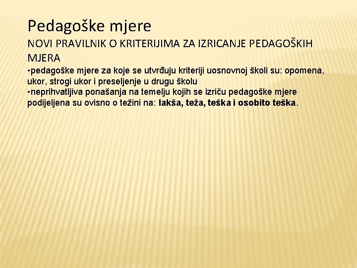 Pedagoške mjere NOVI PRAVILNIK O KRITERIJIMA ZA IZRICANJE PEDAGOŠKIH MJERA • pedagoške mjere za