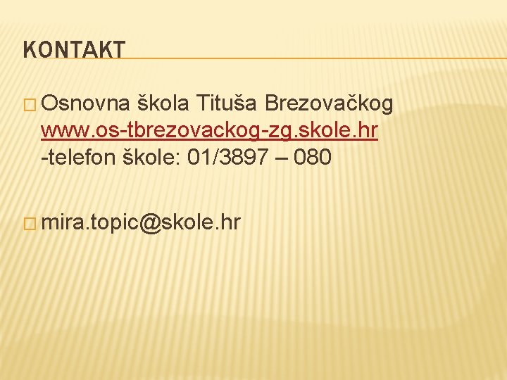 KONTAKT � Osnovna škola Tituša Brezovačkog www. os-tbrezovackog-zg. skole. hr -telefon škole: 01/3897 –