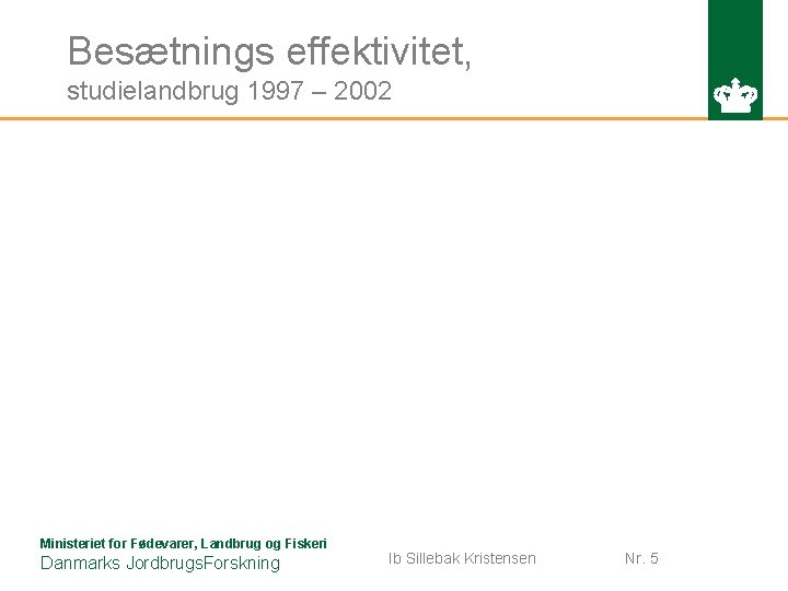 Besætnings effektivitet, studielandbrug 1997 – 2002 Ministeriet for Fødevarer, Landbrug og Fiskeri Danmarks Jordbrugs.