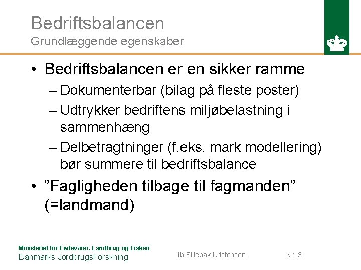 Bedriftsbalancen Grundlæggende egenskaber • Bedriftsbalancen er en sikker ramme – Dokumenterbar (bilag på fleste