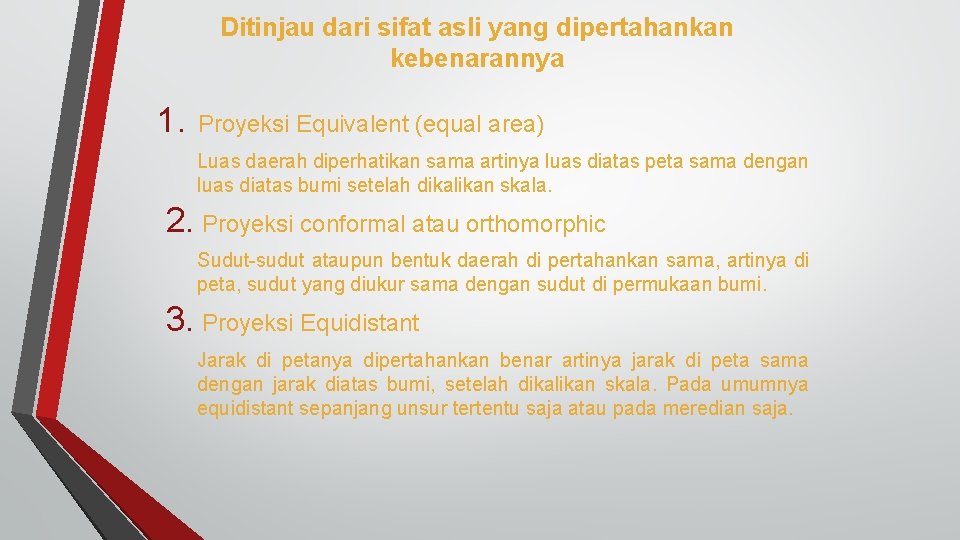 Ditinjau dari sifat asli yang dipertahankan kebenarannya 1. Proyeksi Equivalent (equal area) Luas daerah