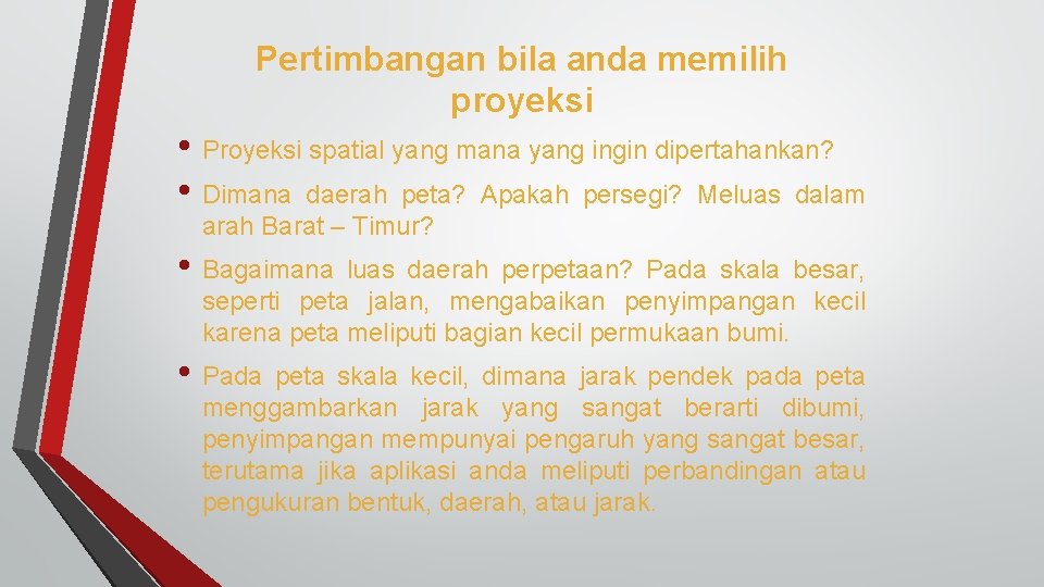 Pertimbangan bila anda memilih proyeksi • Proyeksi spatial yang mana yang ingin dipertahankan? •