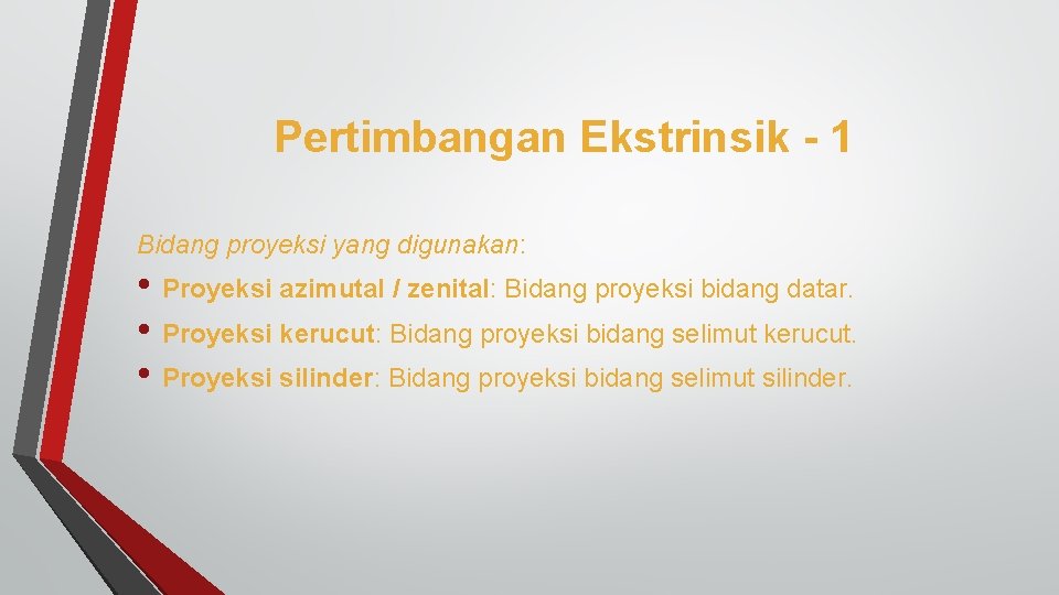 Pertimbangan Ekstrinsik - 1 Bidang proyeksi yang digunakan: • Proyeksi azimutal / zenital: Bidang