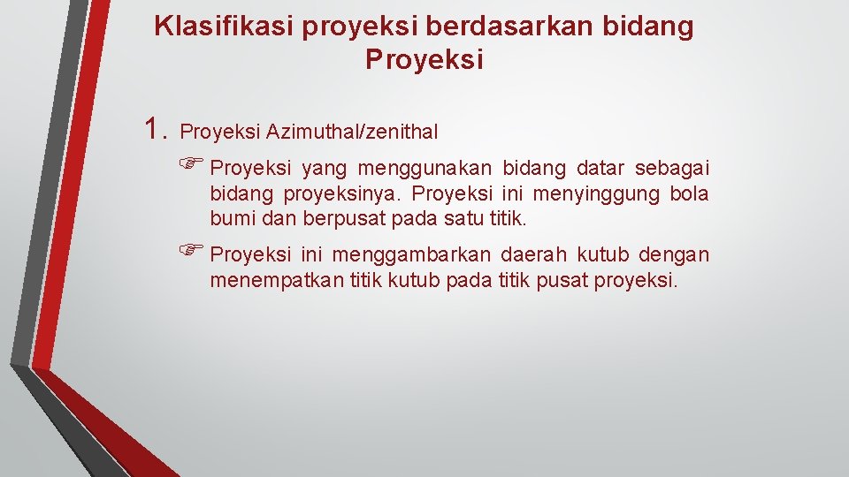 Klasifikasi proyeksi berdasarkan bidang Proyeksi 1. Proyeksi Azimuthal/zenithal Proyeksi yang menggunakan bidang datar sebagai