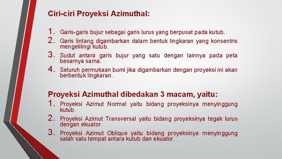 Ciri-ciri Proyeksi Azimuthal: 1. 2. 3. 4. Garis-garis bujur sebagai garis lurus yang berpusat