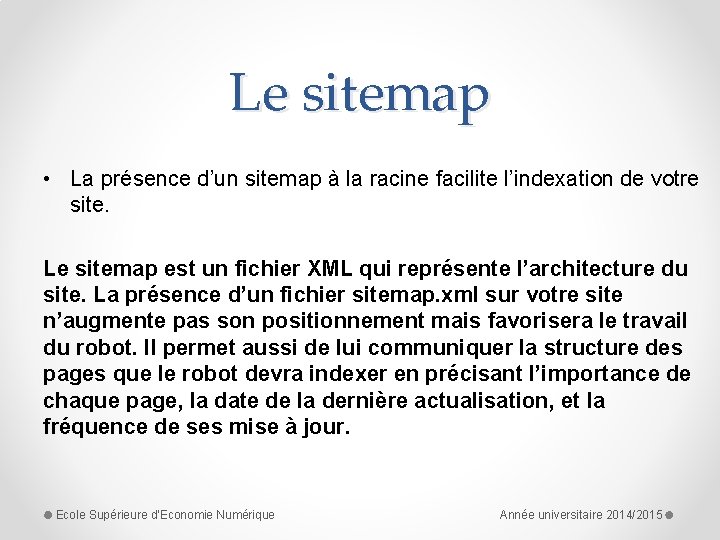 Le sitemap • La présence d’un sitemap à la racine facilite l’indexation de votre