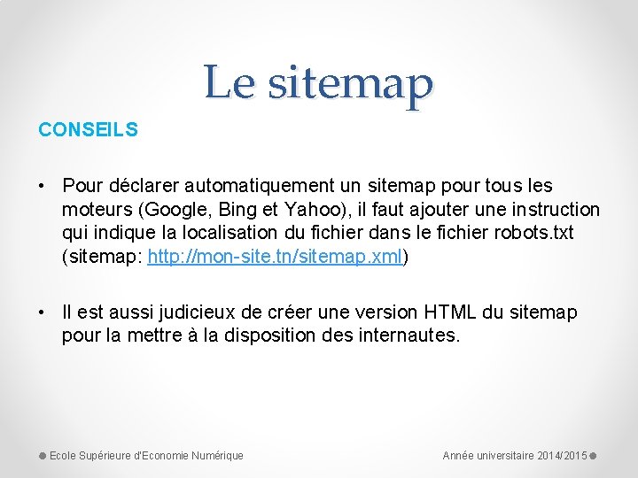 Le sitemap CONSEILS • Pour déclarer automatiquement un sitemap pour tous les moteurs (Google,