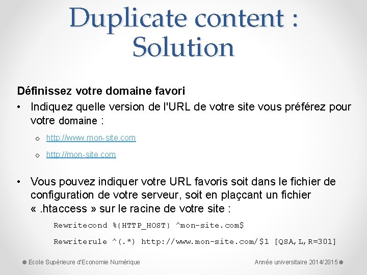 Duplicate content : Solution Définissez votre domaine favori • Indiquez quelle version de l'URL