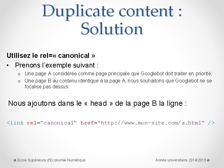 Duplicate content : Solution Utilisez le rel= « canonical » • Prenons l’exemple suivant