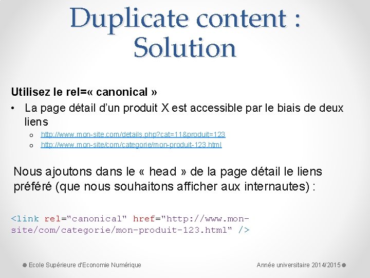Duplicate content : Solution Utilisez le rel= « canonical » • La page détail