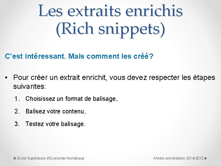 Les extraits enrichis (Rich snippets) C’est intéressant. Mais comment les créé? • Pour créer