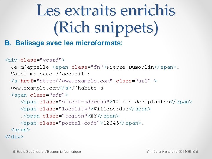 Les extraits enrichis (Rich snippets) B. Balisage avec les microformats: <div class="vcard"> Je m'appelle