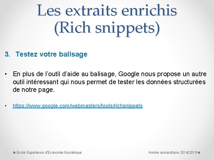 Les extraits enrichis (Rich snippets) 3. Testez votre balisage • En plus de l’outil