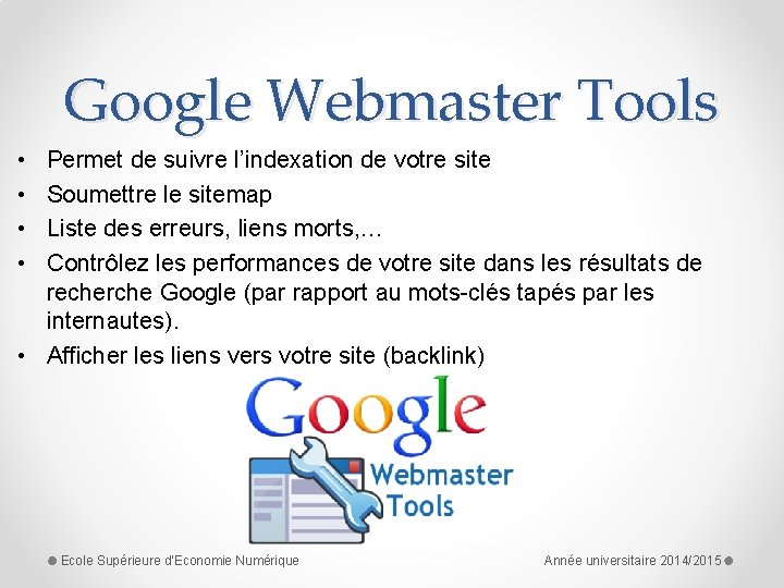 Google Webmaster Tools • • Permet de suivre l’indexation de votre site Soumettre le