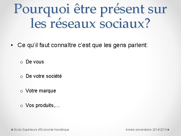 Pourquoi être présent sur les réseaux sociaux? • Ce qu’il faut connaître c’est que