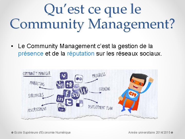 Qu’est ce que le Community Management? • Le Community Management c’est la gestion de