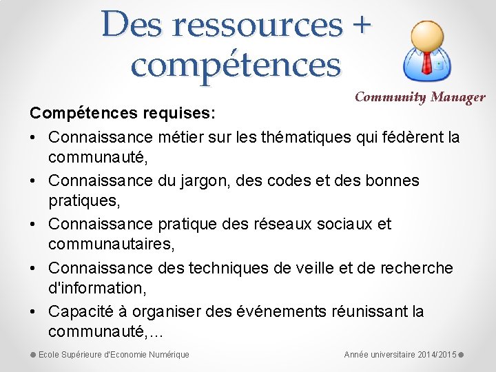 Des ressources + compétences Community Manager Compétences requises: • Connaissance métier sur les thématiques