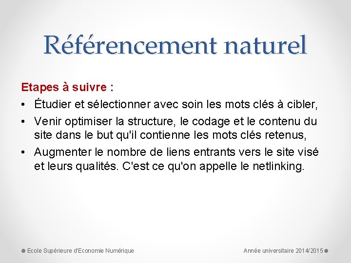 Référencement naturel Etapes à suivre : • Étudier et sélectionner avec soin les mots