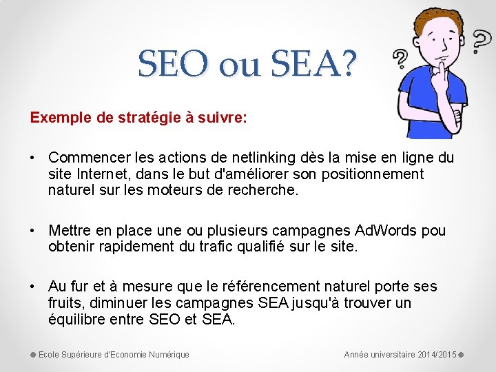 SEO ou SEA? Exemple de stratégie à suivre: • Commencer les actions de netlinking