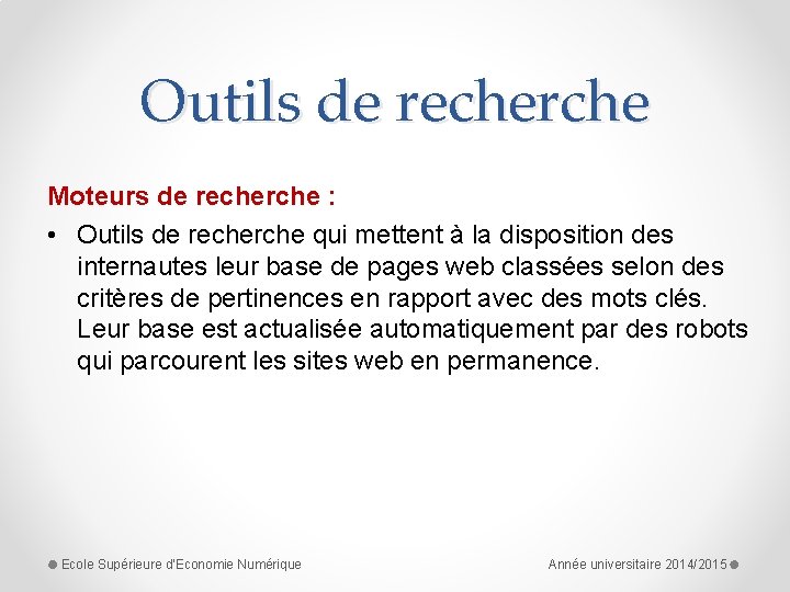 Outils de recherche Moteurs de recherche : • Outils de recherche qui mettent à