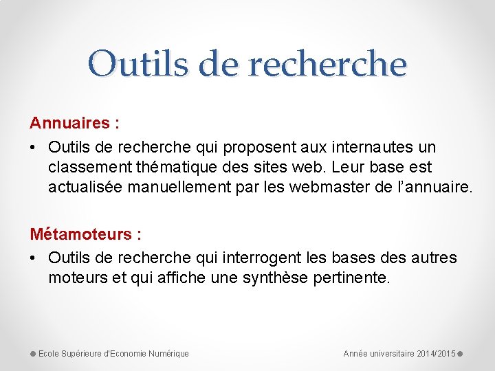 Outils de recherche Annuaires : • Outils de recherche qui proposent aux internautes un