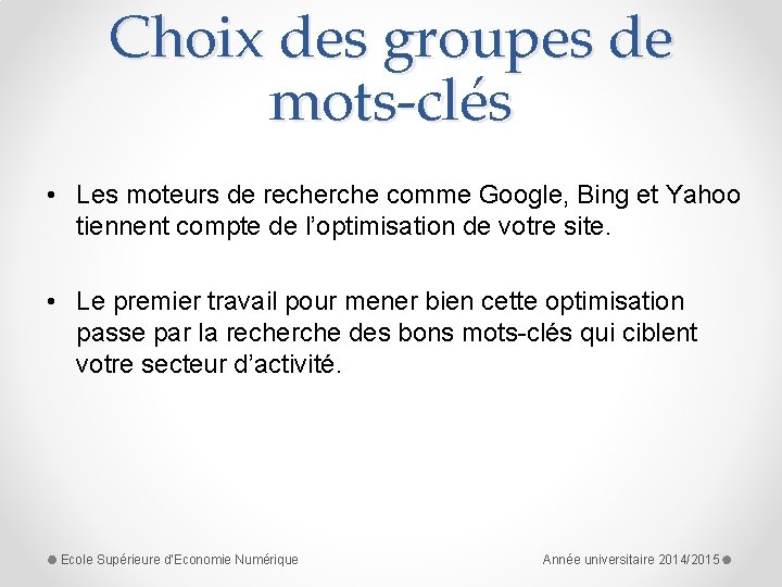 Choix des groupes de mots-clés • Les moteurs de recherche comme Google, Bing et