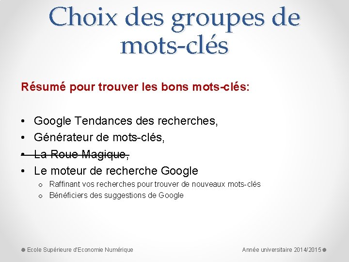 Choix des groupes de mots-clés Résumé pour trouver les bons mots-clés: • • Google