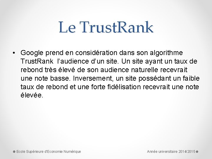 Le Trust. Rank • Google prend en considération dans son algorithme Trust. Rank l’audience