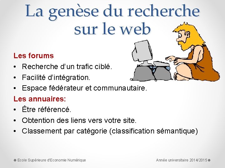 La genèse du recherche sur le web Les forums • Recherche d’un trafic ciblé.